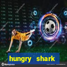 hungry shark evolution dinheiro infinito 2024